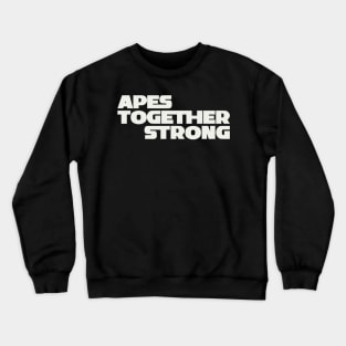 Apes Together Strong Crewneck Sweatshirt